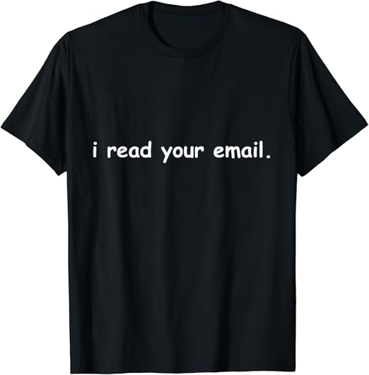 I Read Your Email TShirt Clothing